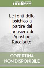 Le fonti dello psichico a partire dal pensiero di Agostino Racalbuto libro