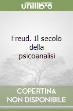 Freud. Il secolo della psicoanalisi libro