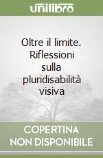 Oltre il limite. Riflessioni sulla pluridisabilità visiva libro