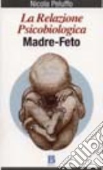 La Relazione psicobiologica madre-feto libro