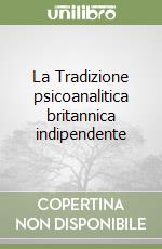 La Tradizione psicoanalitica britannica indipendente libro