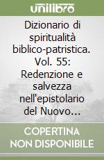 Dizionario di spiritualità biblico-patristica. Vol. 55: Redenzione e salvezza nell'epistolario del Nuovo Testamento, nell'Apocalisse e nei Padri libro