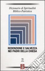 Dizionario di spiritualità biblico-patristica. Vol. 56: Redenzione e salvezza nei Padri della Chiesa libro