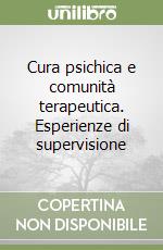 Cura psichica e comunità terapeutica. Esperienze di supervisione libro