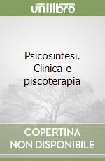 Psicosintesi. Clinica e piscoterapia libro