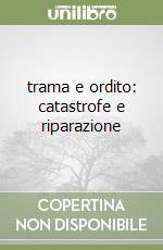 trama e ordito: catastrofe e riparazione libro