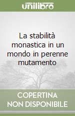 La stabilità monastica in un mondo in perenne mutamento