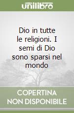 Dio in tutte le religioni. I semi di Dio sono sparsi nel mondo libro