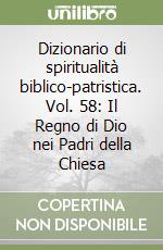 Dizionario di spiritualità biblico-patristica. Vol. 58: Il Regno di Dio nei Padri della Chiesa libro