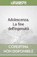 Adolescenza. La fine dell'ingenuità libro