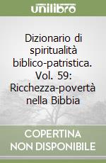 Dizionario di spiritualità biblico-patristica. Vol. 59: Ricchezza-povertà nella Bibbia libro