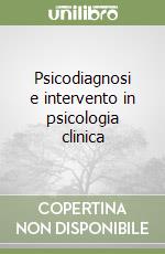 Psicodiagnosi e intervento in psicologia clinica