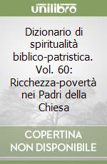 Dizionario di spiritualità biblico-patristica. Vol. 60: Ricchezza-povertà nei Padri della Chiesa libro