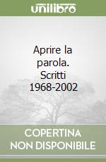 Aprire la parola. Scritti 1968-2002 libro