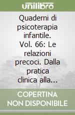 Quaderni di psicoterapia infantile. Vol. 66: Le relazioni precoci. Dalla pratica clinica alla mente dell'analista