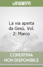 La via aperta da Gesù. Vol. 2: Marco libro