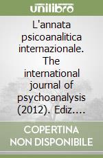 L'annata psicoanalitica internazionale. The international journal of psychoanalysis (2012). Ediz. bilingue. Vol. 6 libro