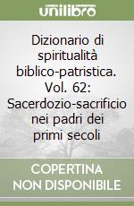 Dizionario di spiritualità biblico-patristica. Vol. 62: Sacerdozio-sacrificio nei padri dei primi secoli libro