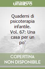 Quaderni di psicoterapia infantile. Vol. 67: Una casa per un po'