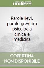 Parole lievi, parole grevi tra psicologia clinica e medicina