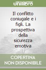 Il conflitto coniugale e i figli. La prospettiva della sicurezza emotiva