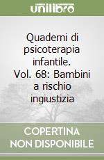 Quaderni di psicoterapia infantile. Vol. 68: Bambini a rischio ingiustizia