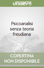 Psicoanalisi senza teoria freudiana libro