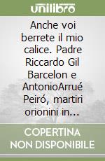 Anche voi berrete il mio calice. Padre Riccardo Gil Barcelon e AntonioArrué Peiró, martiri orionini in Spagna