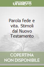 Parola fede e vita. Stimoli dal Nuovo Testamento libro