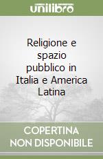 Religione e spazio pubblico in Italia e America Latina