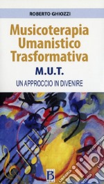 Musicoterapia Umanistico Trasformativa M.U.T. Un approccio in divenire