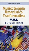 Musicoterapia Umanistico Trasformativa M.U.T. Un approccio in divenire libro