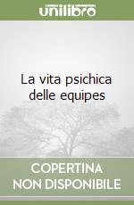 La vita psichica delle equipes libro