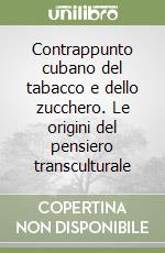 Contrappunto cubano del tabacco e dello zucchero. Le origini del pensiero transculturale libro