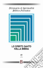 Dizionario di spiritualità biblico-patristica. Vol. 69: Lo Spirito Santo nella Bibbia libro