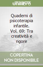 Quaderni di psicoterapia infantile. Vol. 69: Tra creatività e rigore