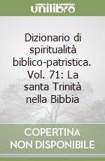 Dizionario di spiritualità biblico-patristica. Vol. 71: La santa Trinità nella Bibbia libro