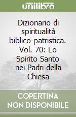 Dizionario di spiritualità biblico-patristica. Vol. 70: Lo Spirito Santo nei Padri della Chiesa libro