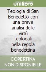 Teologia di San Benedetto con una breve analisi delle virtù teologali nella regola benedettina libro