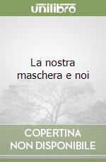 La nostra maschera e noi