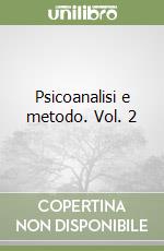 Psicoanalisi e metodo. Vol. 2