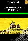 Afrodite del profumo libro di Dunklenacht