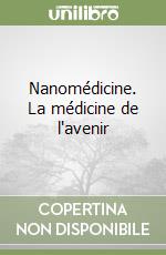 Nanomédicine. La médicine de l'avenir