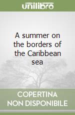 A summer on the borders of the Caribbean sea libro