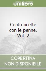 Cento ricette con le penne. Vol. 2 libro