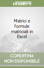 Matrici e formule matriciali in Excel