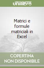 Matrici e formule matriciali in Excel