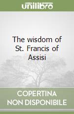 The wisdom of St. Francis of Assisi libro