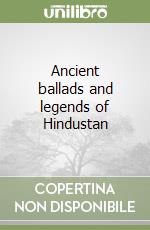Ancient ballads and legends of Hindustan libro