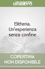 Elitheria. Un'esperienza senza confine libro